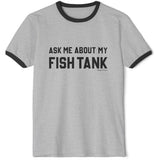 Ask Me About My Fish Tank Ringer Tee