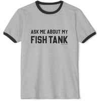 Ask Me About My Fish Tank Ringer Tee