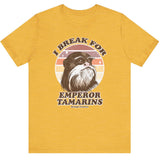 I Break For Emperor Tamarins Tee