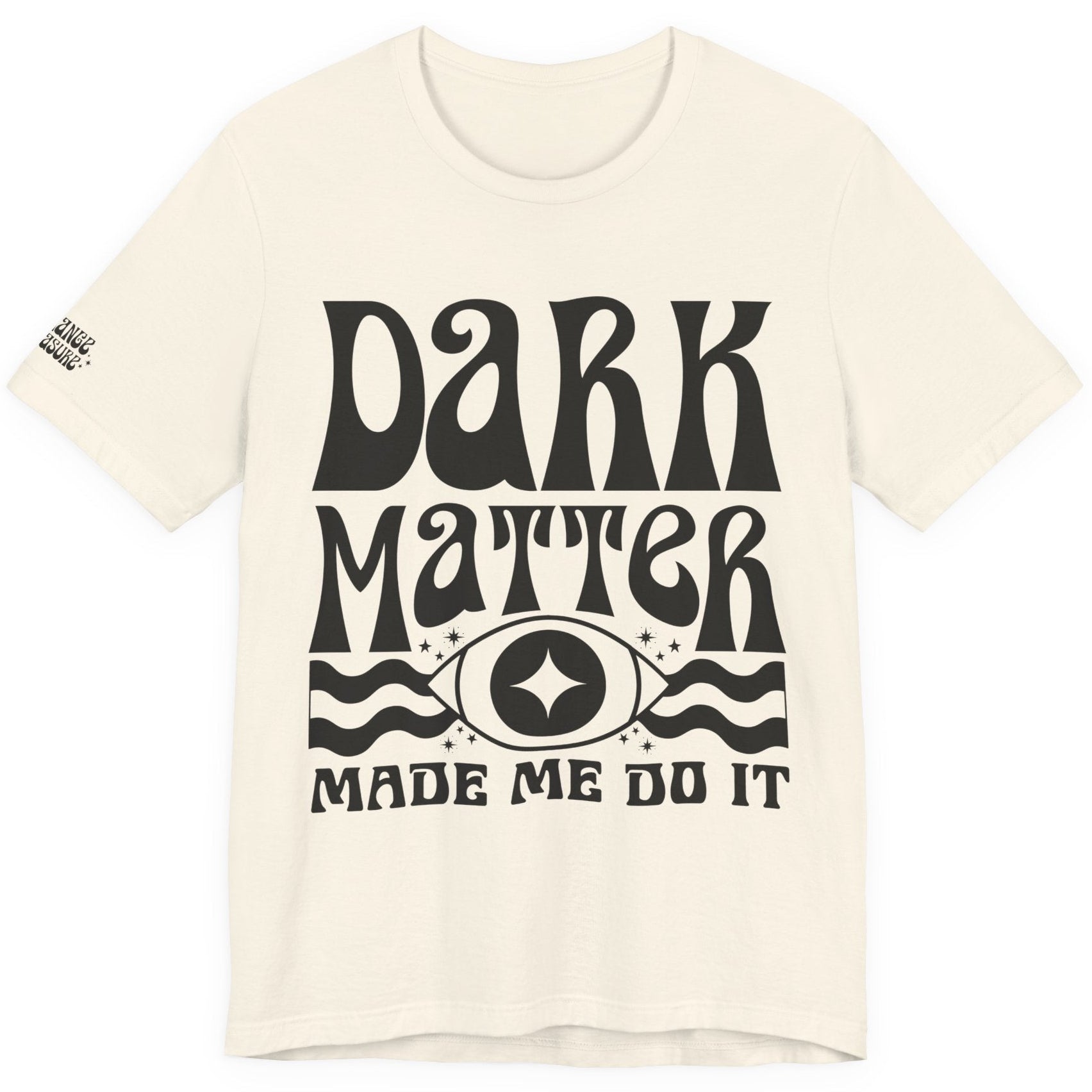 Dark Matter Made Me Do It Tee