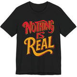 Nothing Is Real Tee