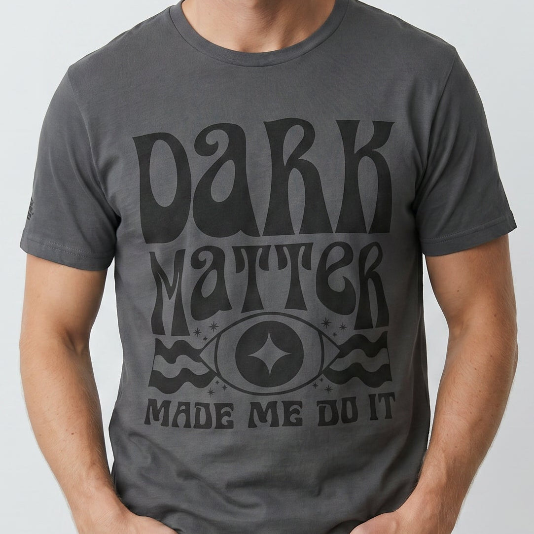 Dark Matter Made Me Do It Tee