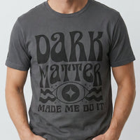 Dark Matter Made Me Do It Tee