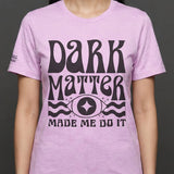 Dark Matter Made Me Do It Tee
