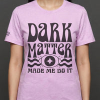 Dark Matter Made Me Do It Tee