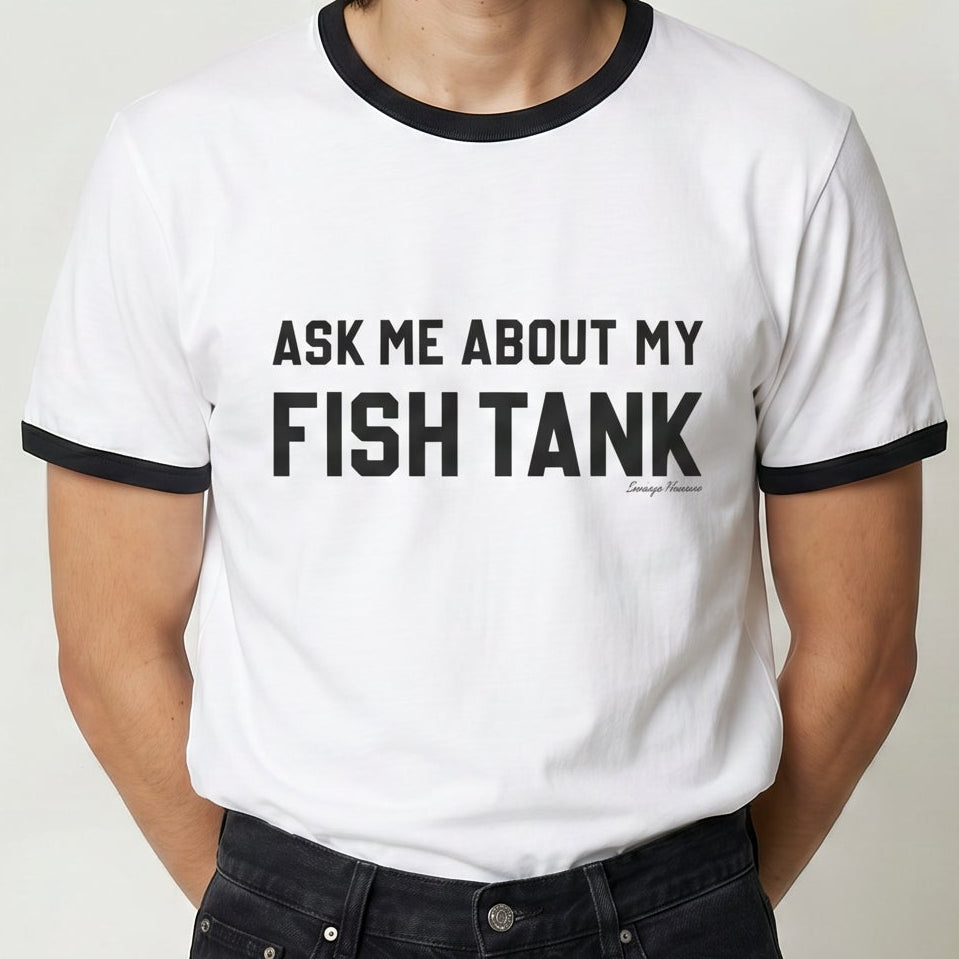 Ask Me About My Fish Tank Ringer Tee